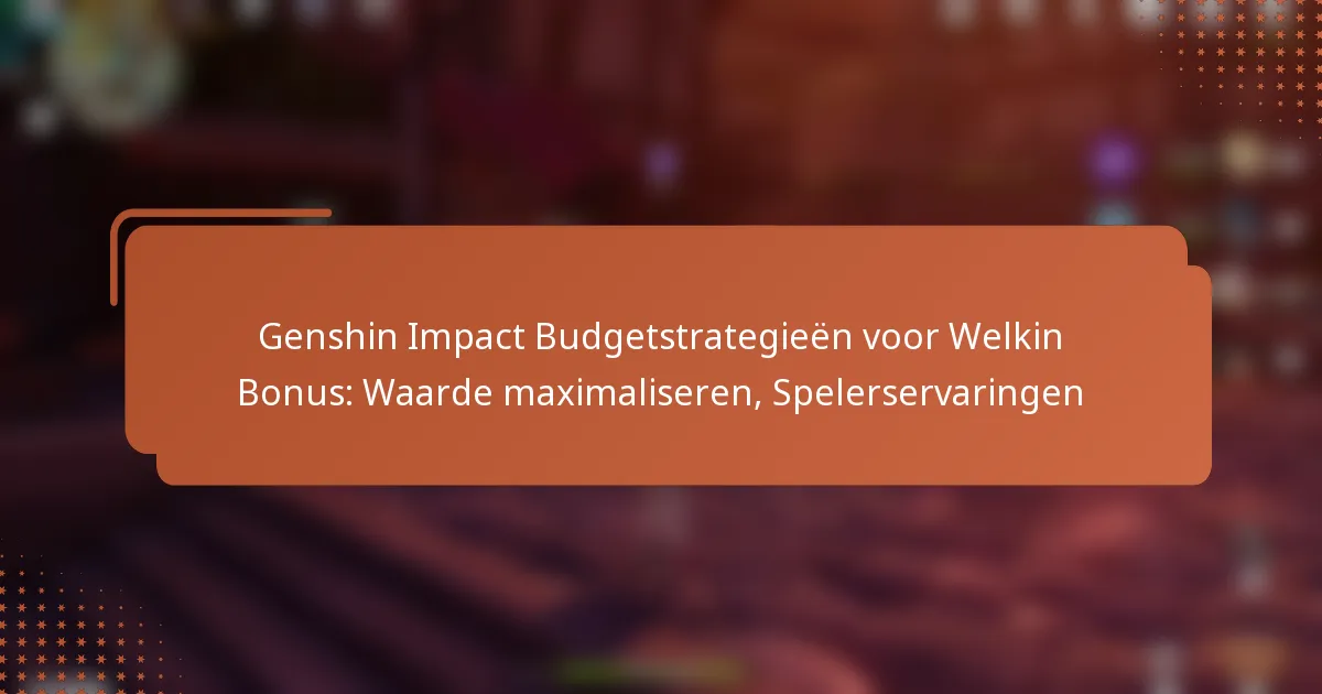 Genshin Impact Budgetstrategieën voor Welkin Bonus: Waarde maximaliseren, Spelerservaringen