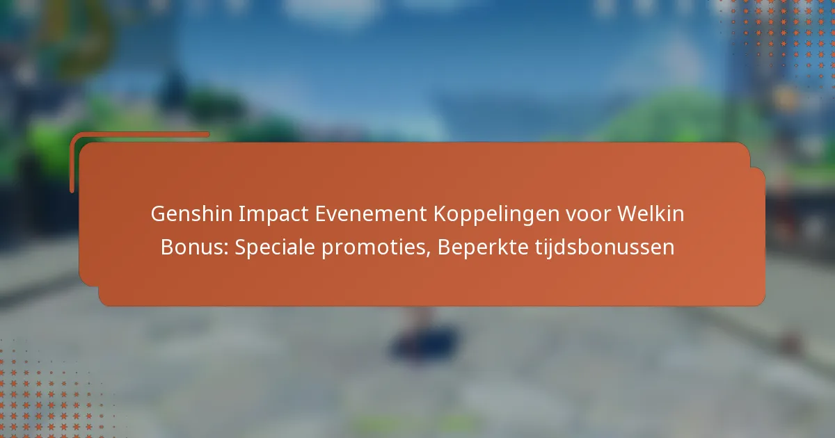 Genshin Impact Evenement Koppelingen voor Welkin Bonus: Speciale promoties, Beperkte tijdsbonussen