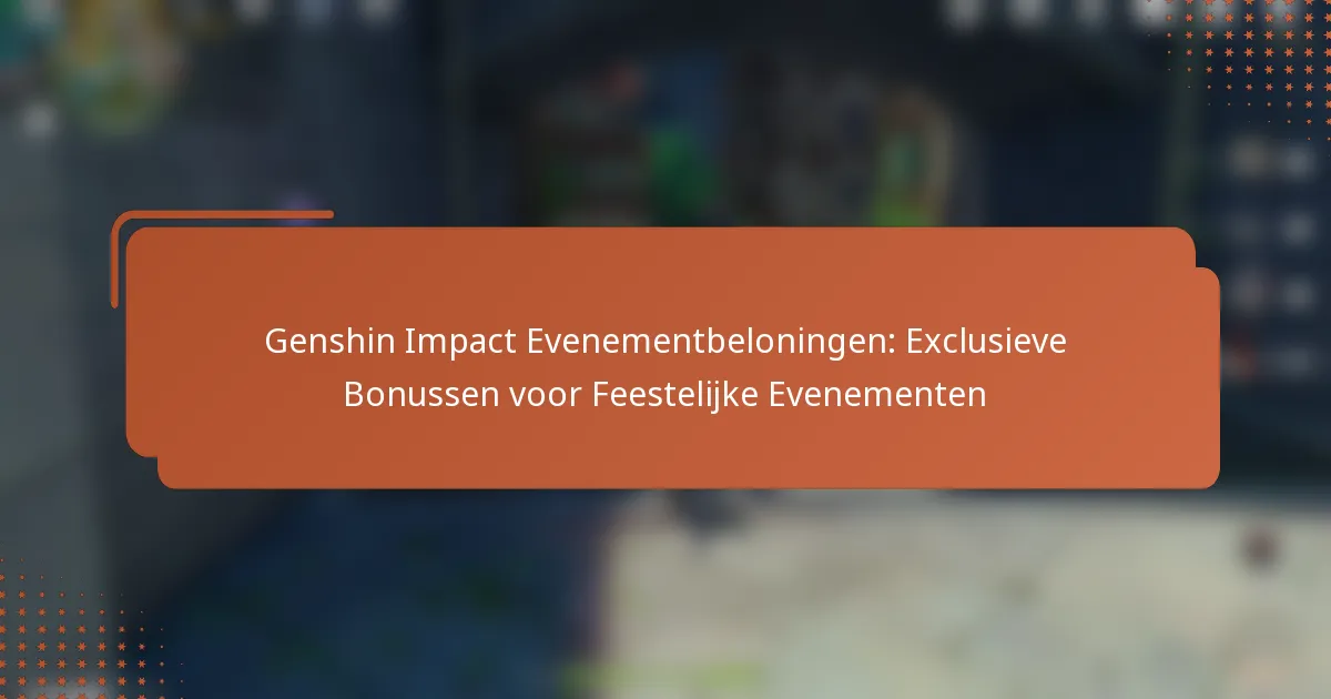Genshin Impact Evenementbeloningen: Exclusieve Bonussen voor Feestelijke Evenementen