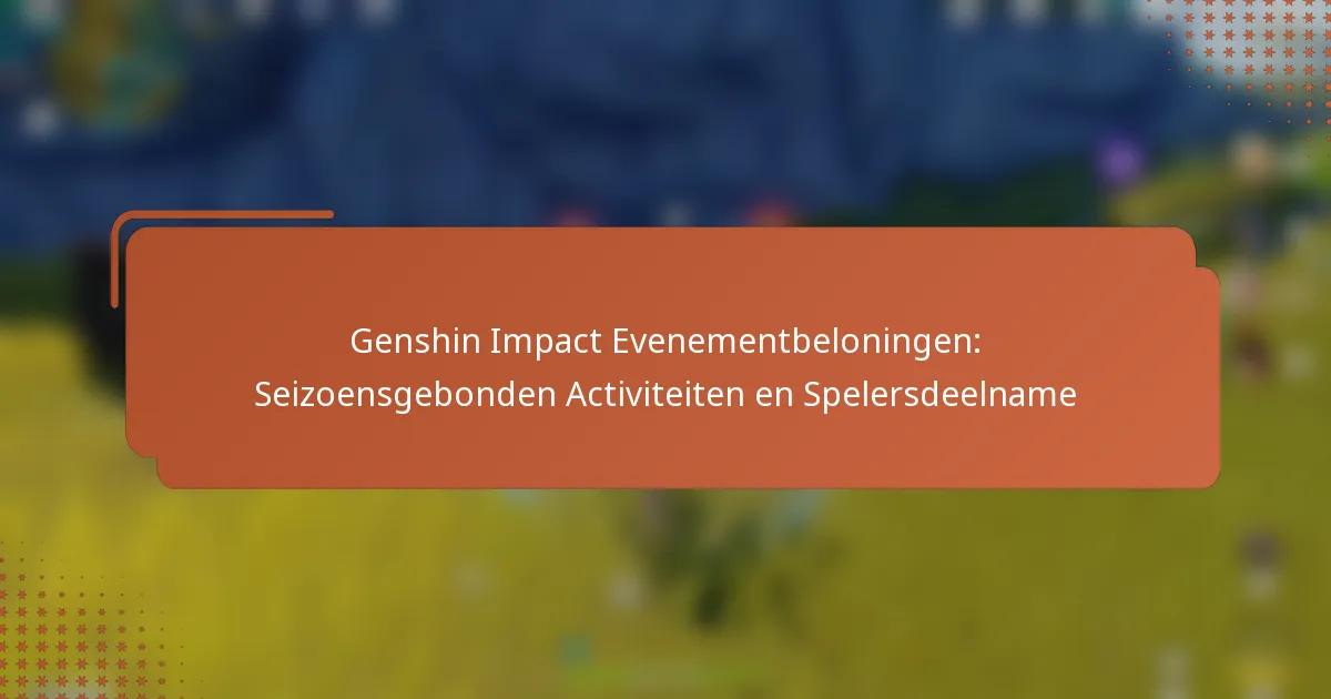 Genshin Impact Evenementbeloningen: Seizoensgebonden Activiteiten en Spelersdeelname