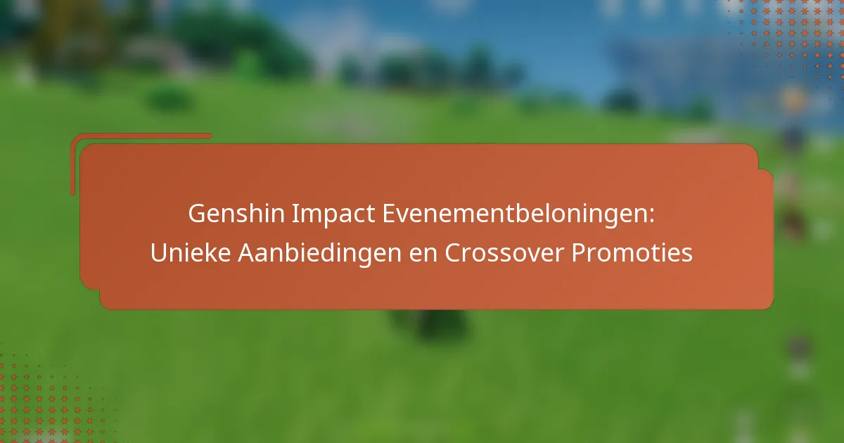Genshin Impact Evenementbeloningen: Unieke Aanbiedingen en Crossover Promoties