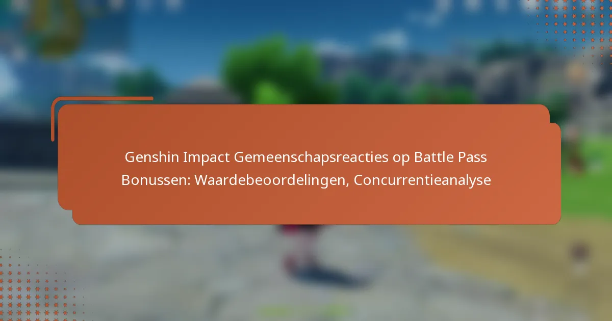 Genshin Impact Gemeenschapsreacties op Battle Pass Bonussen: Waardebeoordelingen, Concurrentieanalyse