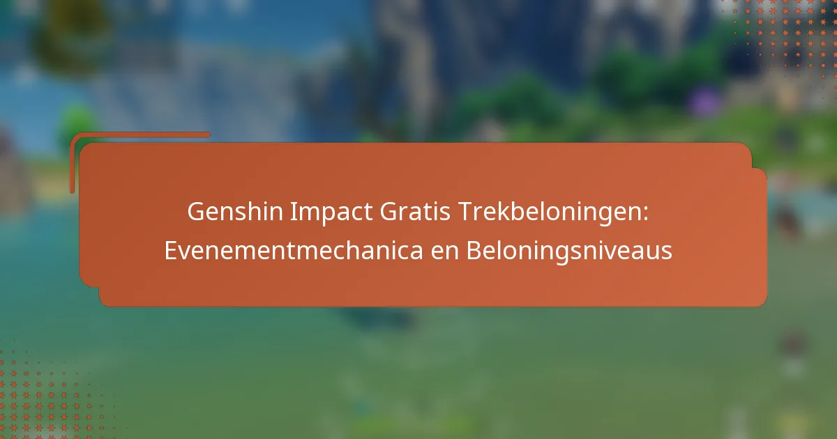 Genshin Impact Gratis Trekbeloningen: Evenementmechanica en Beloningsniveaus
