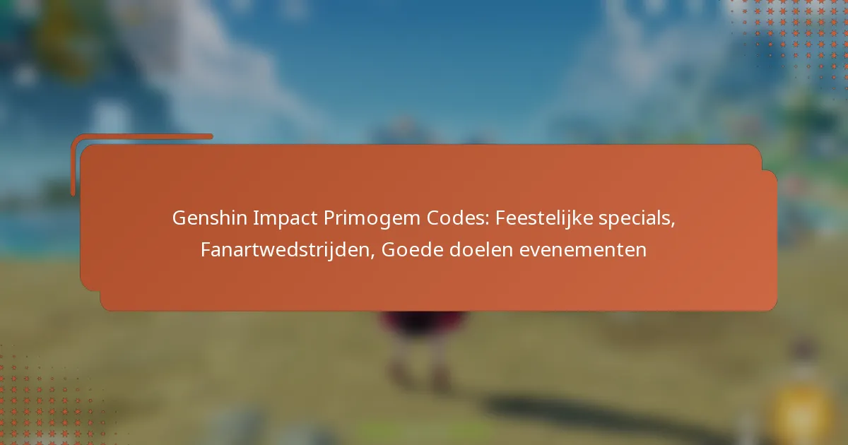 Genshin Impact Primogem Codes: Feestelijke specials, Fanartwedstrijden, Goede doelen evenementen