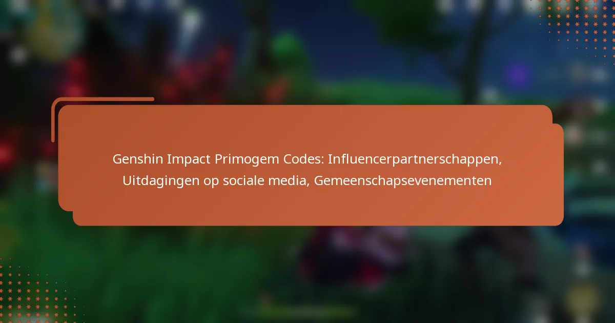Genshin Impact Primogem Codes: Influencerpartnerschappen, Uitdagingen op sociale media, Gemeenschapsevenementen