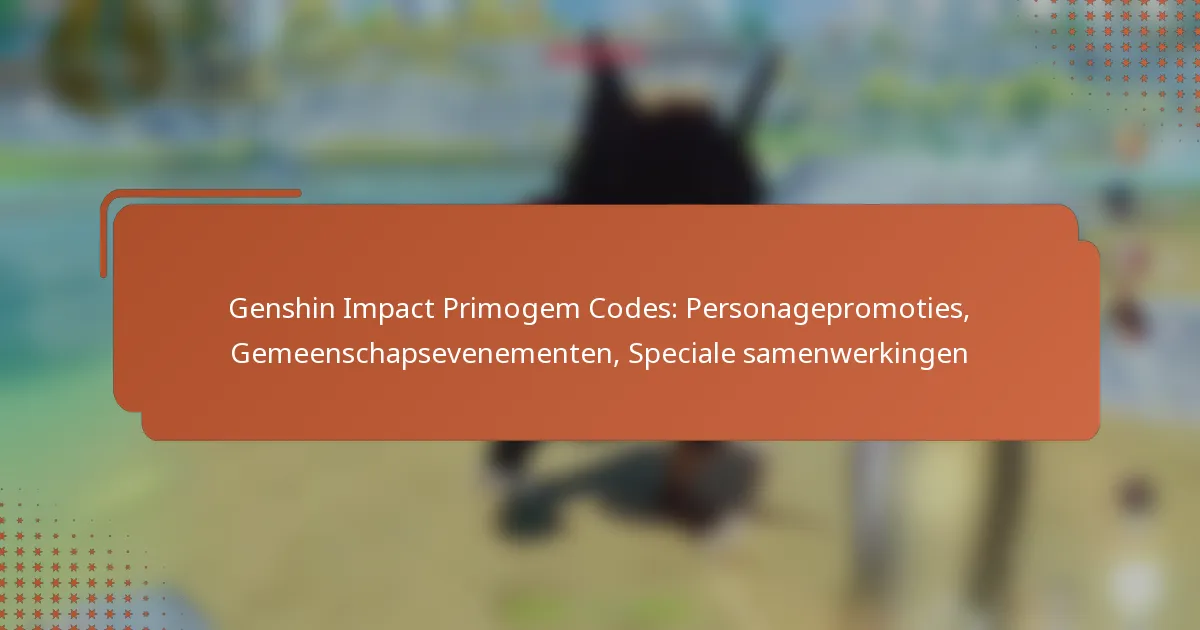 Genshin Impact Primogem Codes: Personagepromoties, Gemeenschapsevenementen, Speciale samenwerkingen