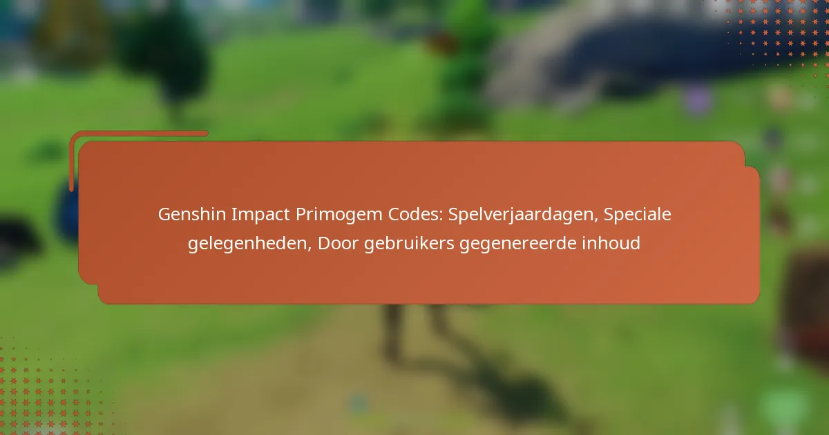 Genshin Impact Primogem Codes: Spelverjaardagen, Speciale gelegenheden, Door gebruikers gegenereerde inhoud