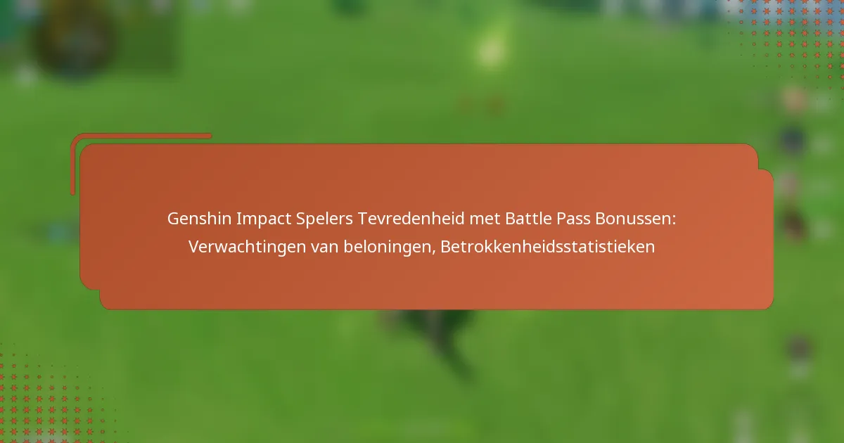 Genshin Impact Spelers Tevredenheid met Battle Pass Bonussen: Verwachtingen van beloningen, Betrokkenheidsstatistieken