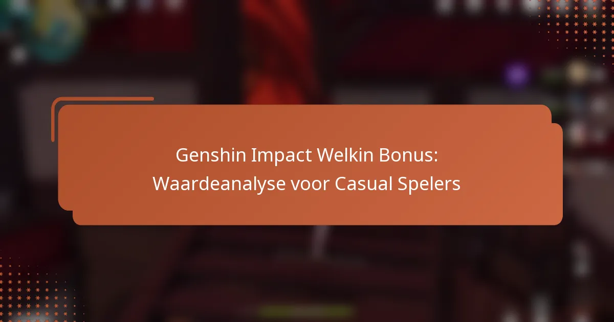Genshin Impact Welkin Bonus: Waardeanalyse voor Casual Spelers