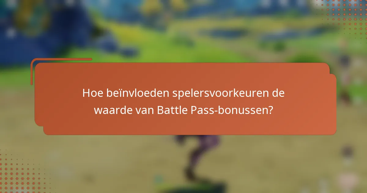 Hoe beïnvloeden spelersvoorkeuren de waarde van Battle Pass-bonussen?