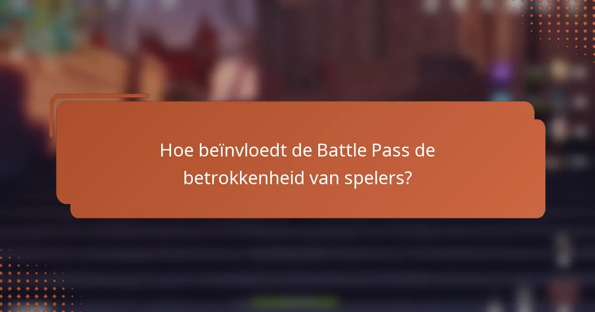 Hoe beïnvloedt de Battle Pass de betrokkenheid van spelers?
