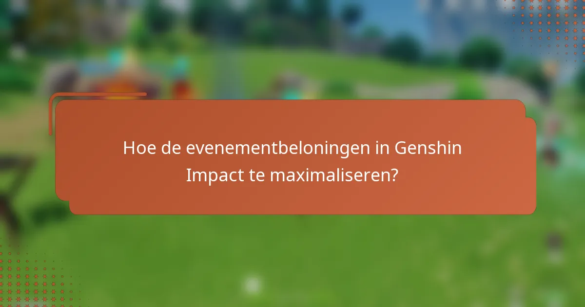 Hoe de evenementbeloningen in Genshin Impact te maximaliseren?