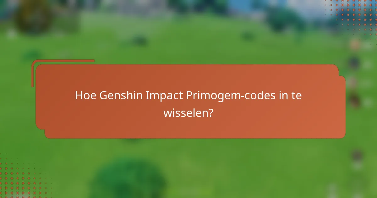 Hoe Genshin Impact Primogem-codes in te wisselen?