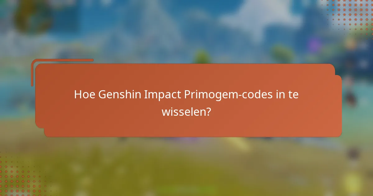 Hoe Genshin Impact Primogem-codes in te wisselen?