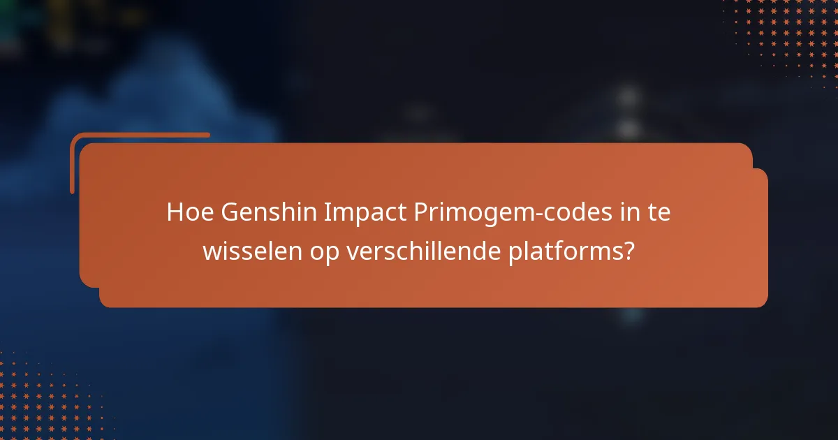 Hoe Genshin Impact Primogem-codes in te wisselen op verschillende platforms?
