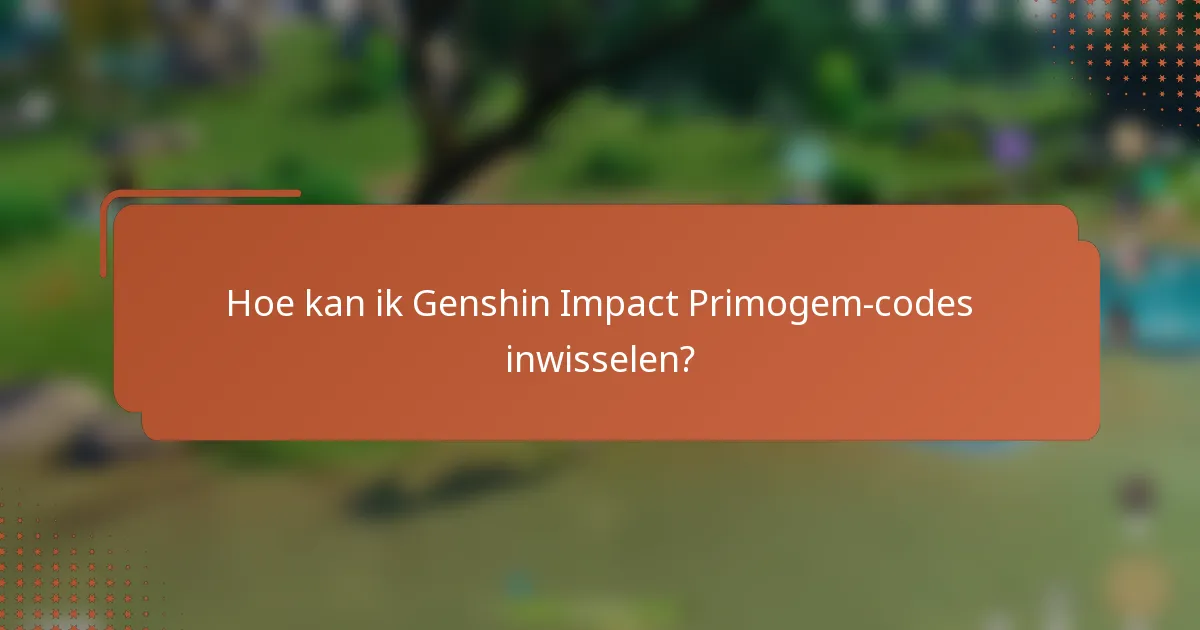 Hoe kan ik Genshin Impact Primogem-codes inwisselen?