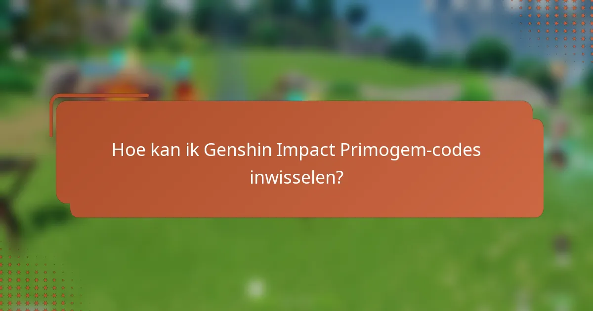 Hoe kan ik Genshin Impact Primogem-codes inwisselen?