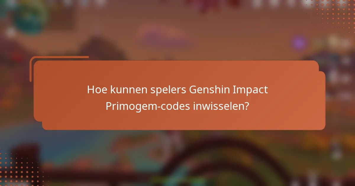 Hoe kunnen spelers Genshin Impact Primogem-codes inwisselen?