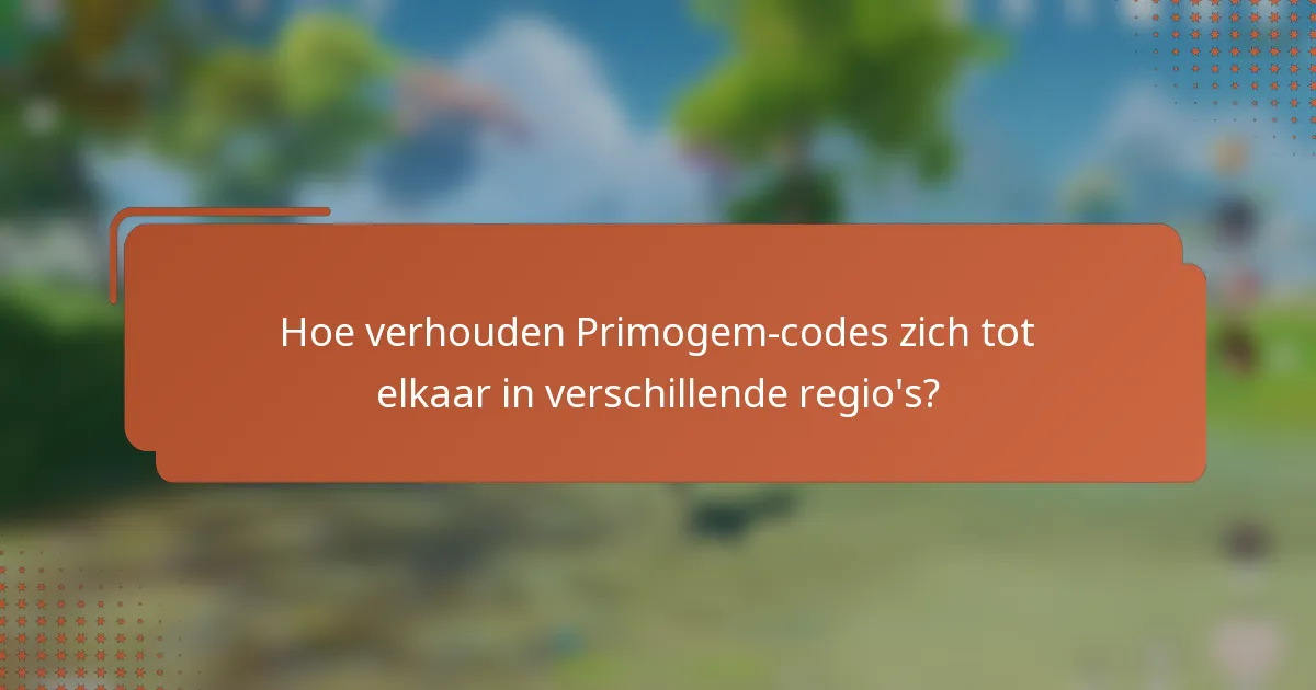 Hoe verhouden Primogem-codes zich tot elkaar in verschillende regio's?