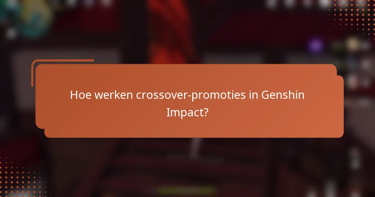 Hoe werken crossover-promoties in Genshin Impact?