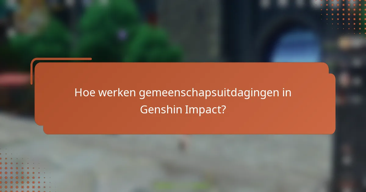 Hoe werken gemeenschapsuitdagingen in Genshin Impact?