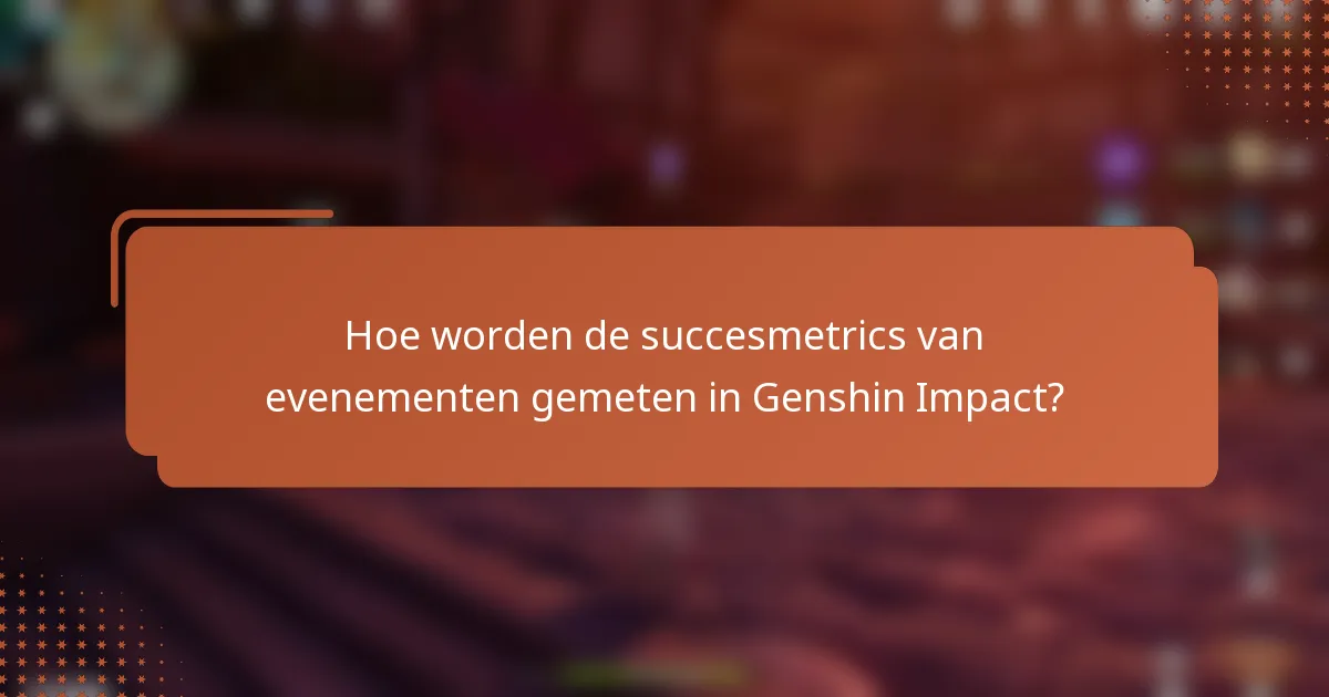 Hoe worden de succesmetrics van evenementen gemeten in Genshin Impact?