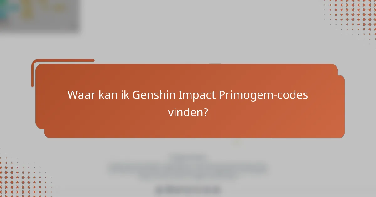 Waar kan ik Genshin Impact Primogem-codes vinden?