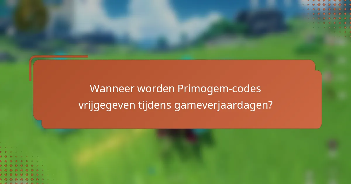 Wanneer worden Primogem-codes vrijgegeven tijdens gameverjaardagen?