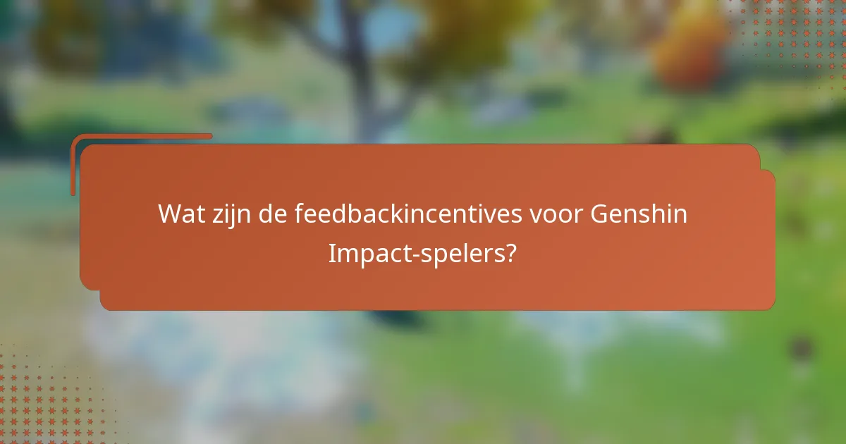 Wat zijn de feedbackincentives voor Genshin Impact-spelers?