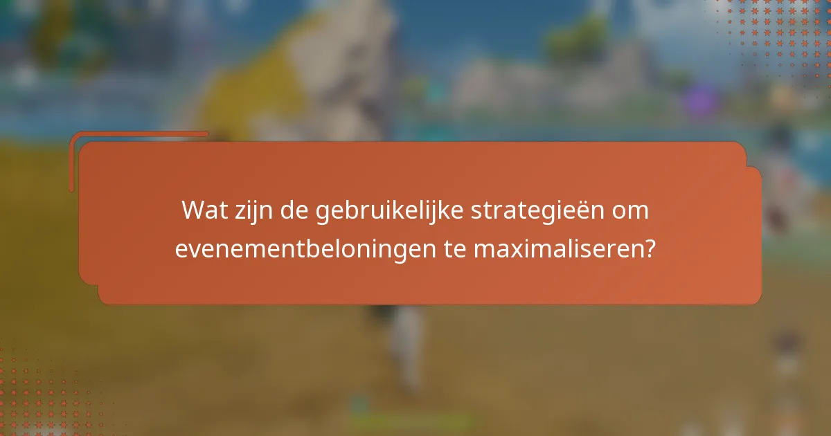 Wat zijn de gebruikelijke strategieën om evenementbeloningen te maximaliseren?