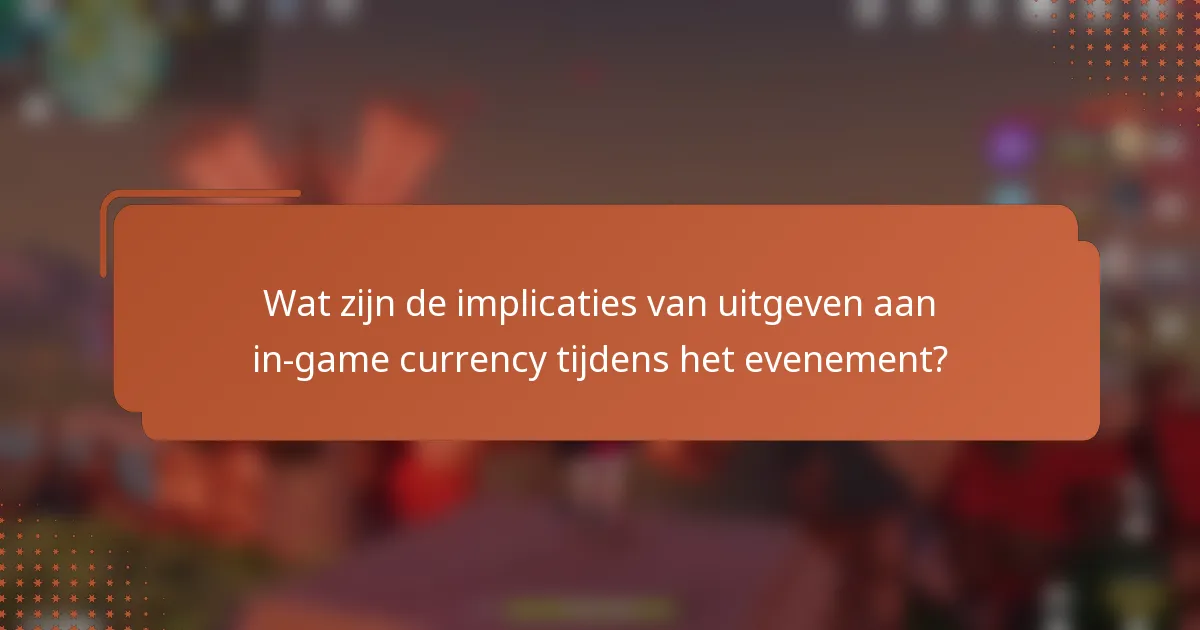 Wat zijn de implicaties van uitgeven aan in-game currency tijdens het evenement?
