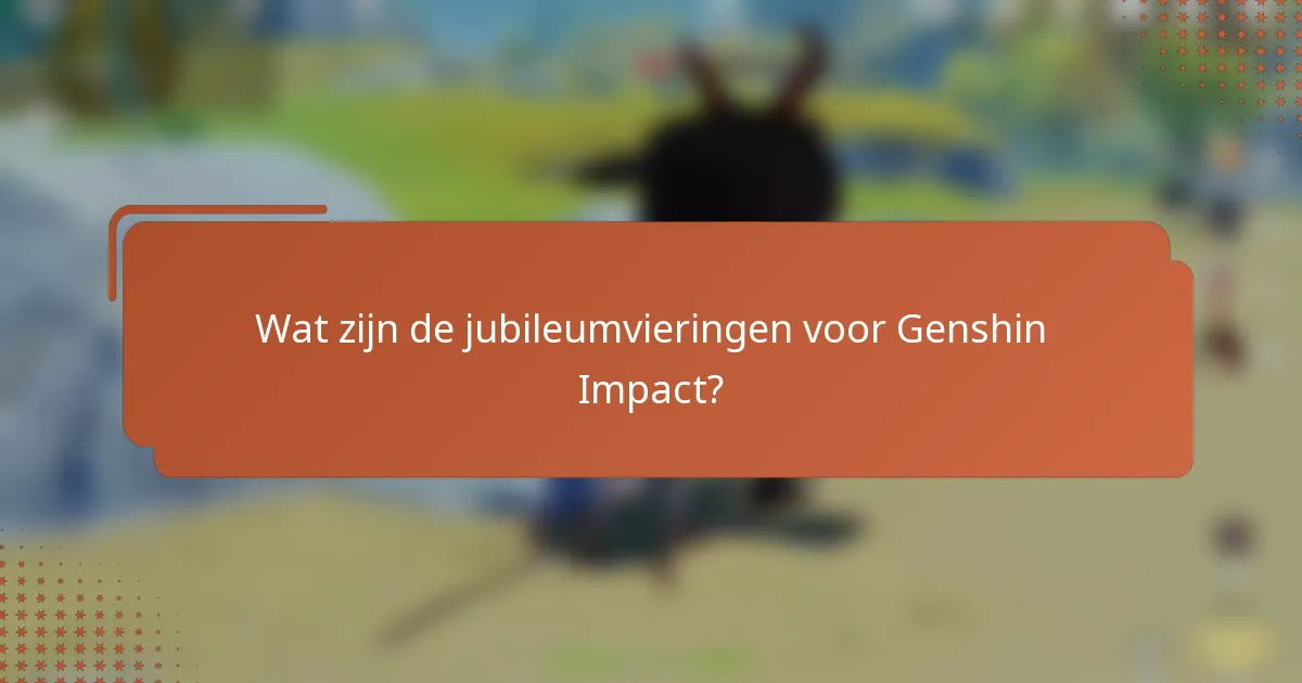 Wat zijn de jubileumvieringen voor Genshin Impact?