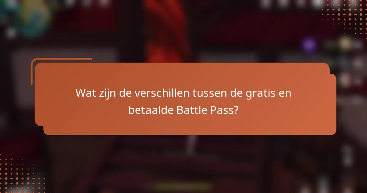 Wat zijn de verschillen tussen de gratis en betaalde Battle Pass?