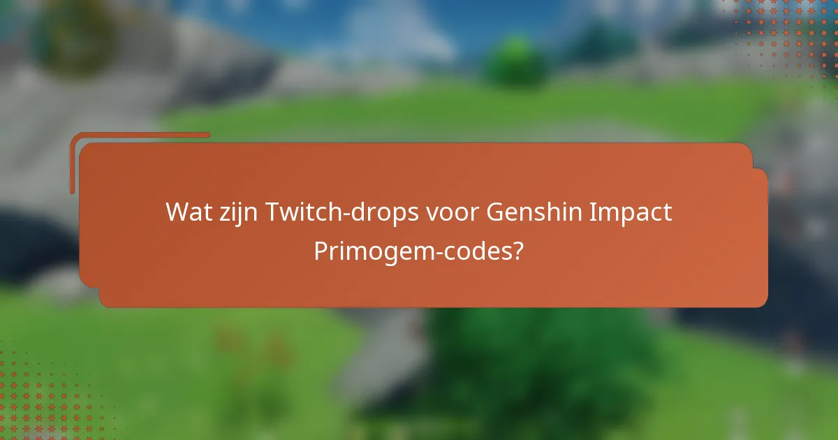 Wat zijn Twitch-drops voor Genshin Impact Primogem-codes?