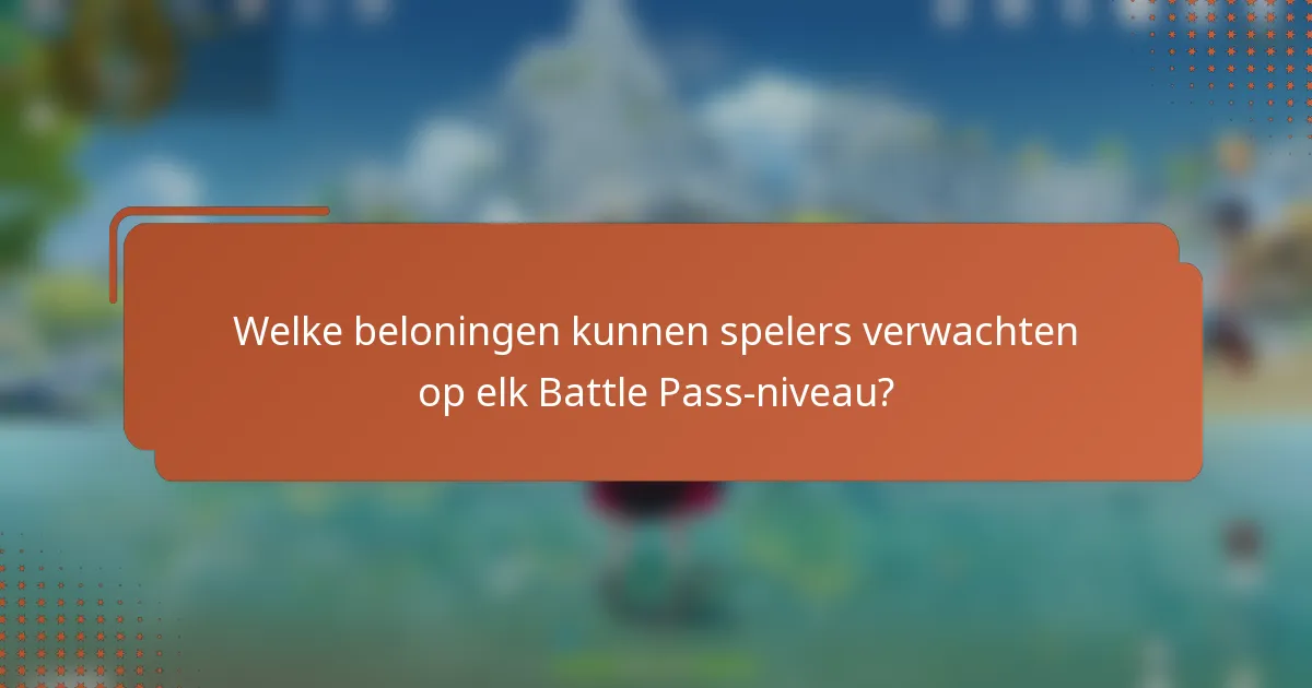 Welke beloningen kunnen spelers verwachten op elk Battle Pass-niveau?
