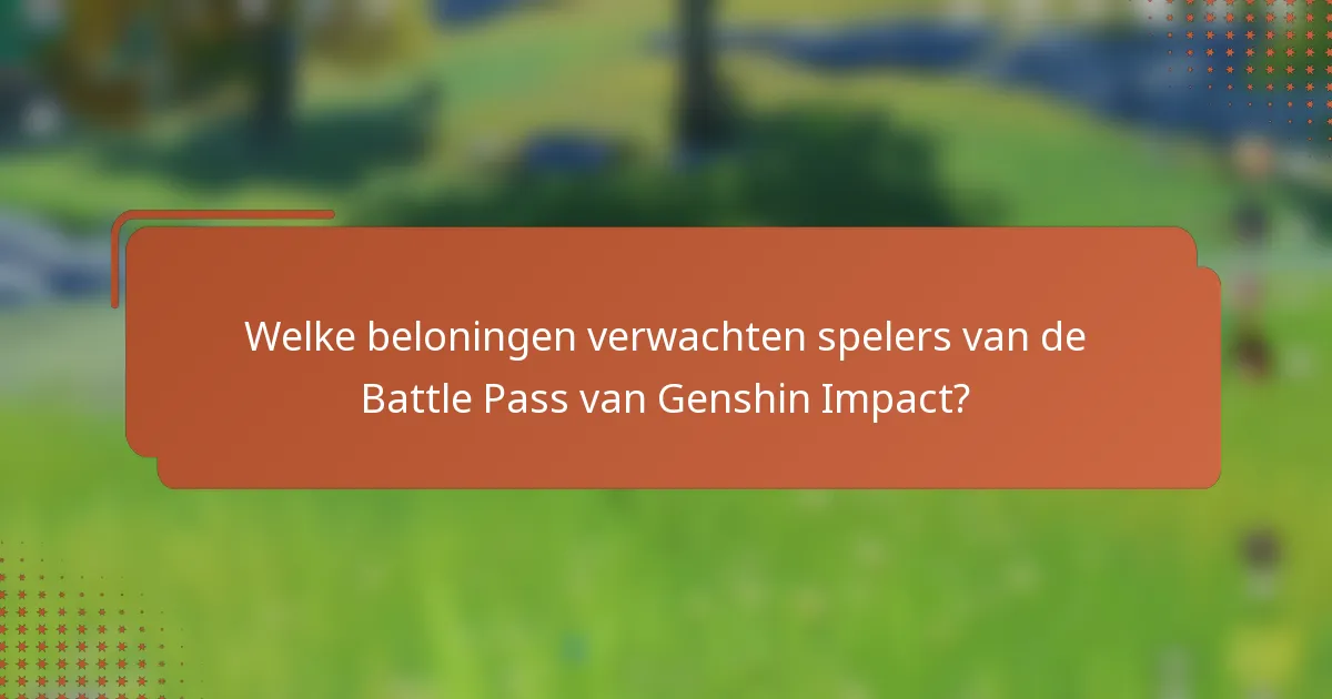 Welke beloningen verwachten spelers van de Battle Pass van Genshin Impact?