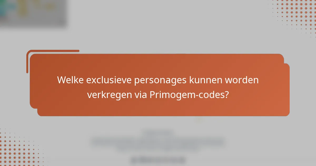 Welke exclusieve personages kunnen worden verkregen via Primogem-codes?