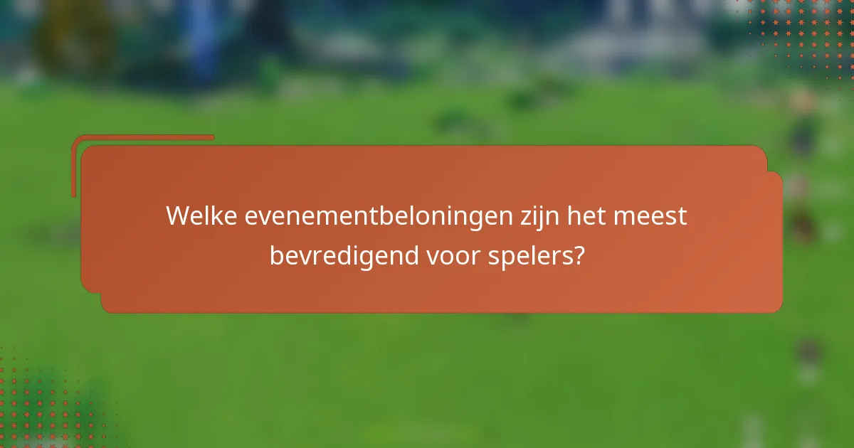 Welke evenementbeloningen zijn het meest bevredigend voor spelers?