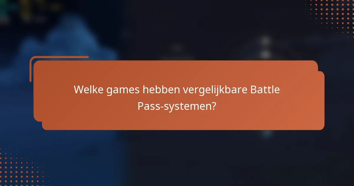 Welke games hebben vergelijkbare Battle Pass-systemen?