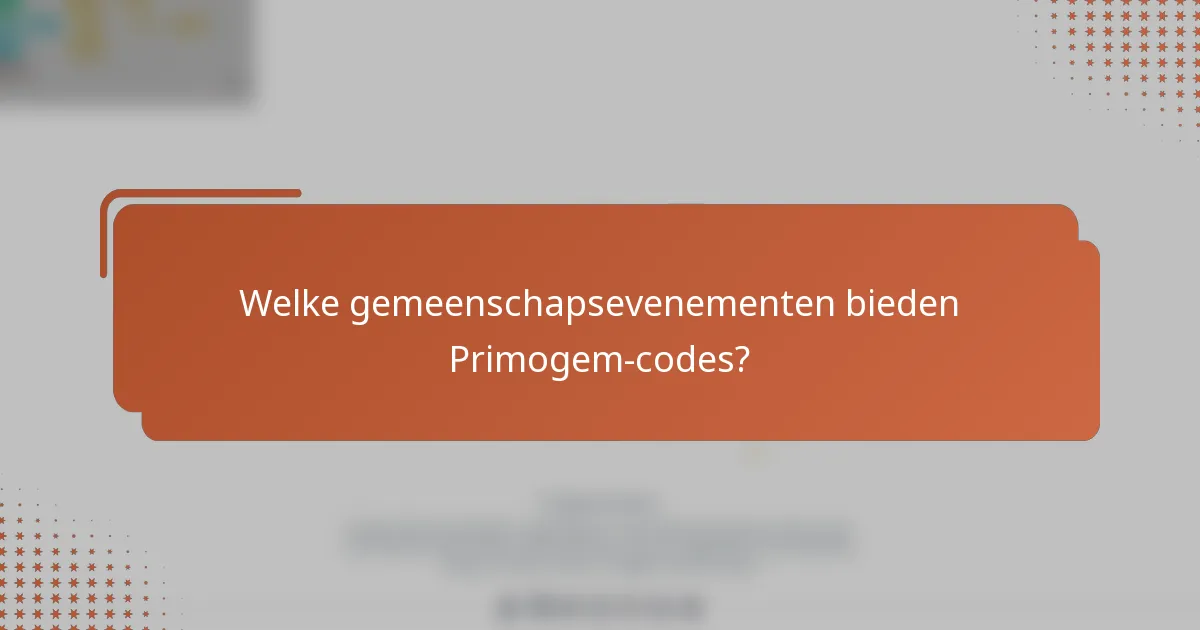 Welke gemeenschapsevenementen bieden Primogem-codes?