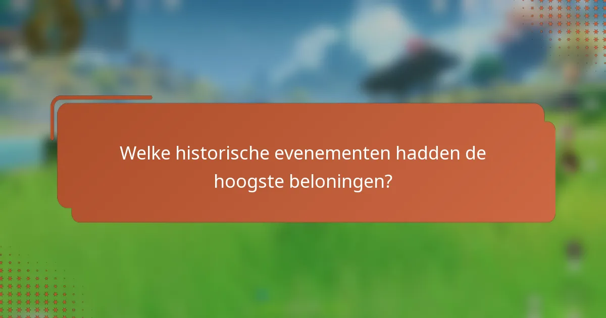 Welke historische evenementen hadden de hoogste beloningen?
