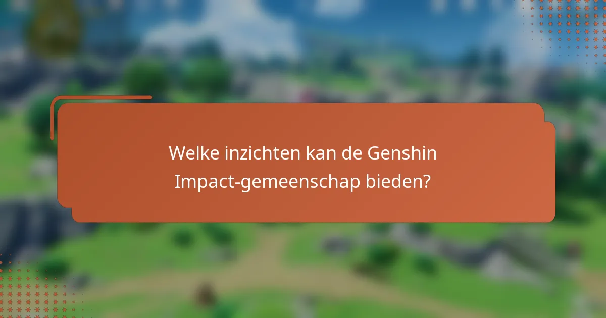 Welke inzichten kan de Genshin Impact-gemeenschap bieden?