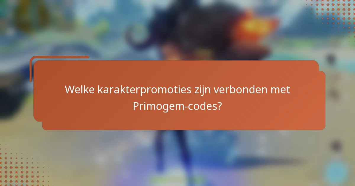 Welke karakterpromoties zijn verbonden met Primogem-codes?