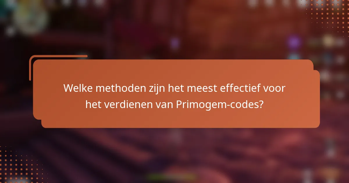Welke methoden zijn het meest effectief voor het verdienen van Primogem-codes?
