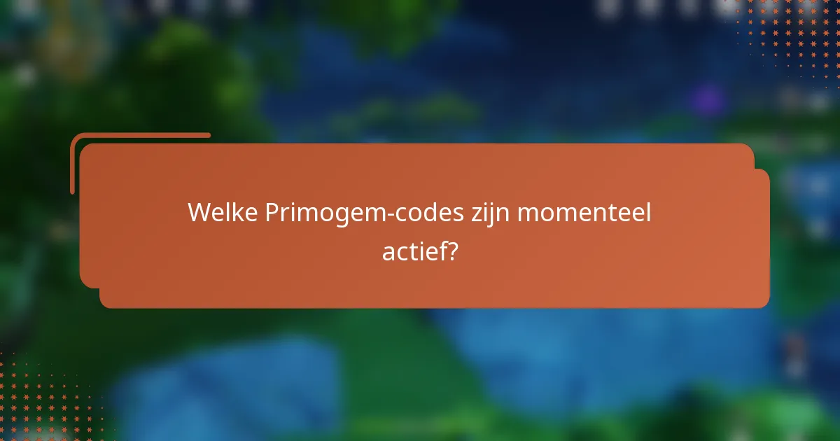 Welke Primogem-codes zijn momenteel actief?
