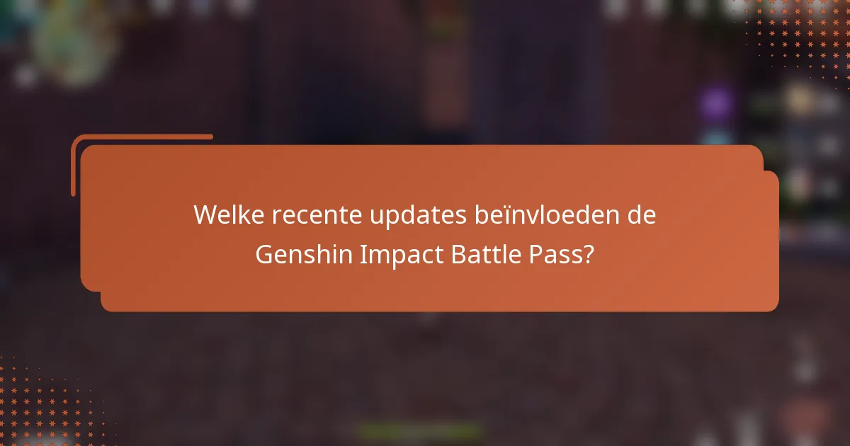 Welke recente updates beïnvloeden de Genshin Impact Battle Pass?