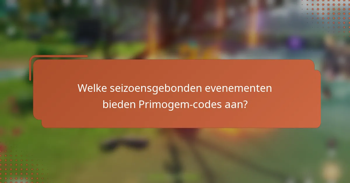 Welke seizoensgebonden evenementen bieden Primogem-codes aan?