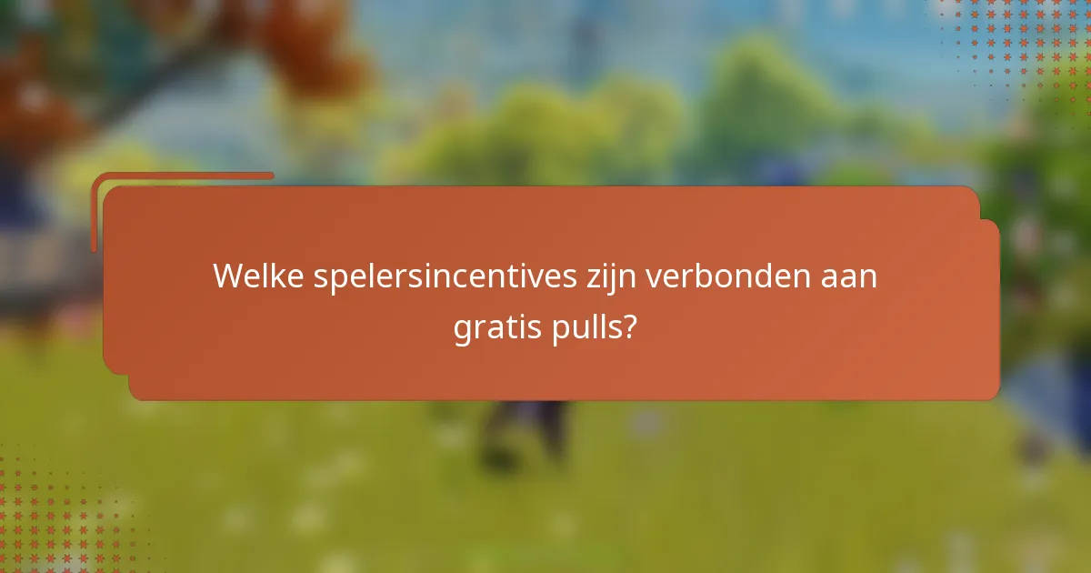 Welke spelersincentives zijn verbonden aan gratis pulls?