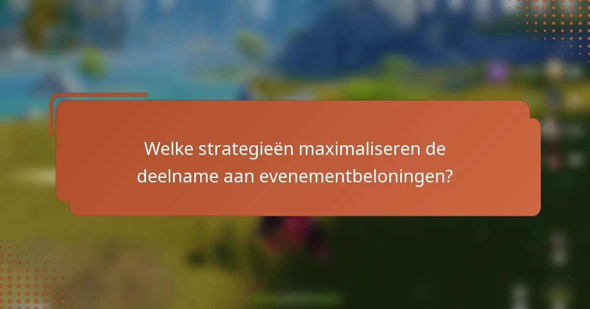 Welke strategieën maximaliseren de deelname aan evenementbeloningen?